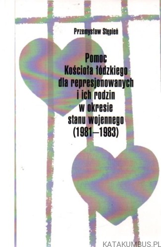 Pomoc kościoła łódzkiego dla represjonowanych i ich rodzin w okresie stanu wojennego(1981-1983). PRZEMYSŁAW STĘPIEŃ