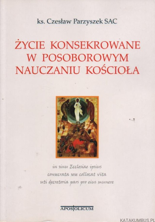 Życie konsekrowane w posoborowym nauczaniu Kościoła. ks. CZESŁAW PARZYSZEK SAC