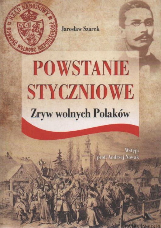 Powstanie styczniowe. Zryw wolnych polaków. JAROSŁAW SZAREK