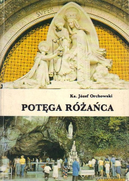Potęga różańca. Ks. JÓZEF ORCHOWSKI