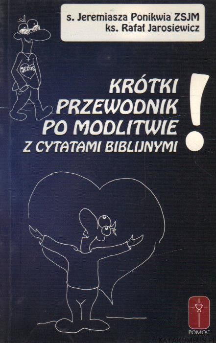 Krótki przewodnik po modlitwie z cytatami biblijnymi! S. JEREMIASZA PONIKWIA ZSJM