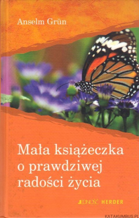 Mała książeczka o prawdziwej radości życia. ANSELM GRUN