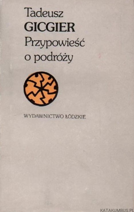Przypowieść o podróży. TADEUSZ GICGIER