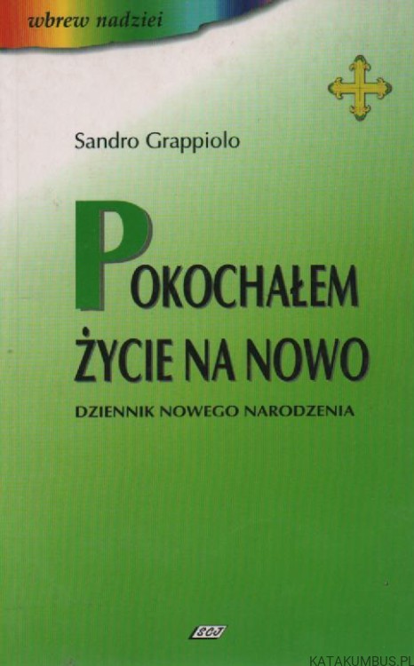Pokochałem życie na nowo, dziennik nowego narodzenia. SANDRO GRAPPIOLO