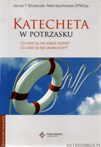 Katecheta w potrzasku. JANUSZ T. SKOTARCZAK, RAFAŁ SZYMKOWIAK OFMCap