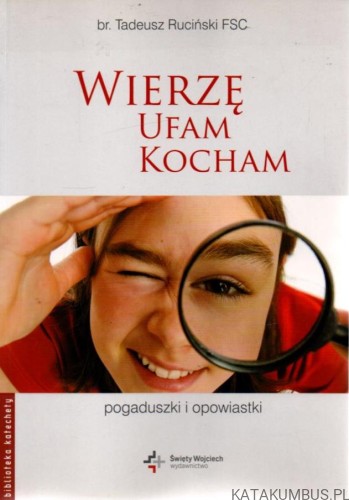 Wierzę, Ufam, Kocham. br. TADEUSZ RUCIŃSKI