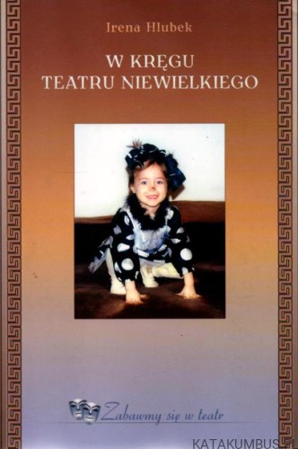 W kręgu teatru niewielkiego. IRENA HLUBEK