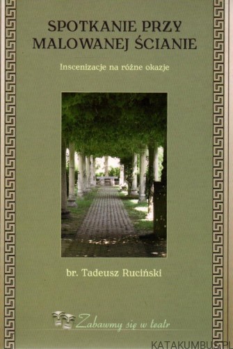 Spotkanie przy malowanej ścianie. br. TADEUSZ RUCIŃSKI