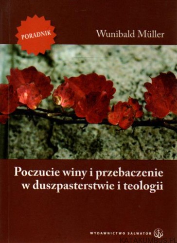 Poczucie winy i przebaczenie w duszpasterstwie i teologii. WUNIBALD MULLER
