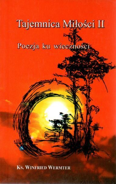 Tajemnica miłości II. Poezja ku wieczności. ks. WINFRIED WERMTER