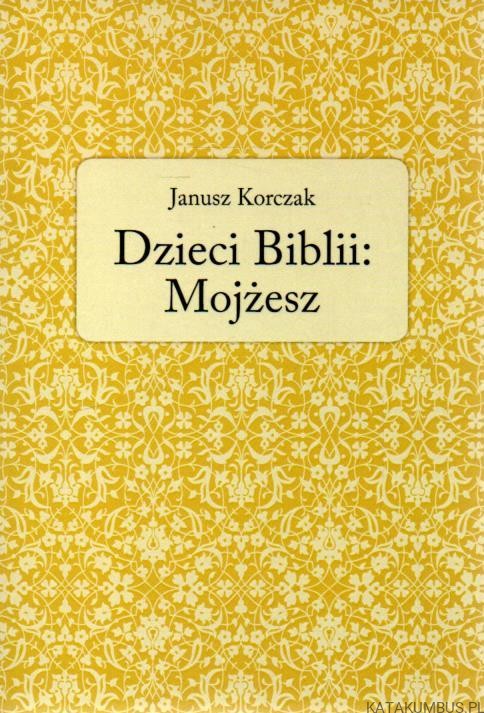 Dzieci Biblii- Mojżesz.  JANUSZ KORCZAK