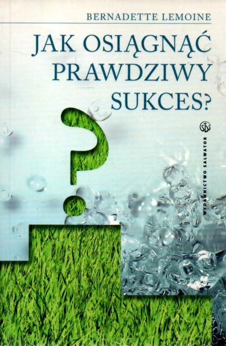 Jak osiągnąć prawdziwy sukces? BERNADETTE LEMOINE
