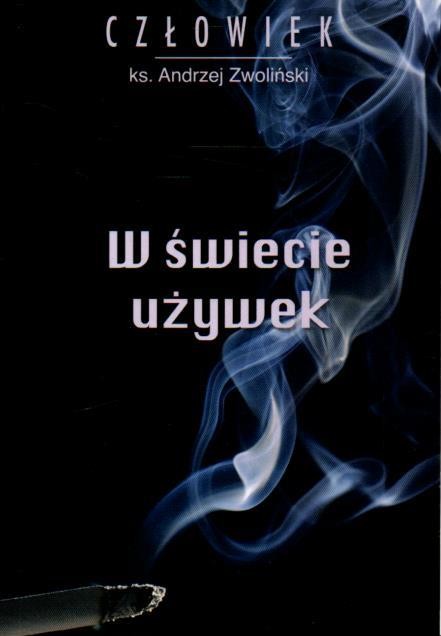 W świecie używek. ks. ANDRZEJ ZWOLIŃSKI