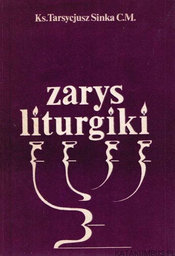 Zarys liturgiki / Ks. Tarsycjusz Sinka CM