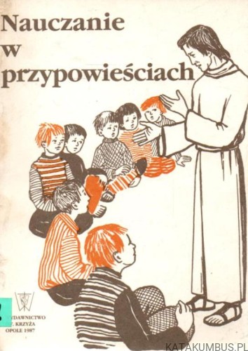 Nauczanie w przypowieściach. Opr. Ks. ERNEST NOZIŃKI