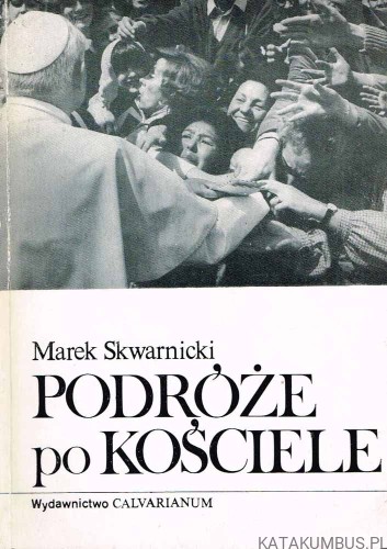 Podróże po Kościele. MAREK SKWARNICKI