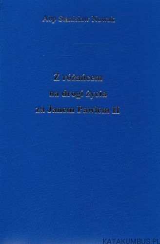 Z różańcem na drogi życia za Janem Pawłem II. Abp. STANISŁAW NOWAK