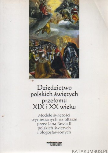 Dziedzictwo polskich świętych przełomu XIX i XX wieku. PRACA ZBIOROWA
