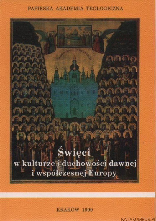 Święci w kulturze i duchowości dawnej i współczesnej Europy. PRACA ZBIOROWA