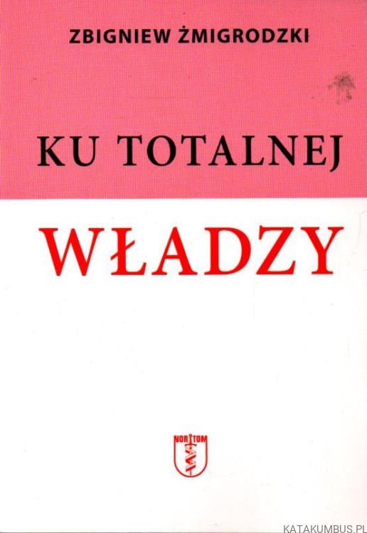 Ku totalnej władzy. ZBIGNIEW ŻMIGRODZKI