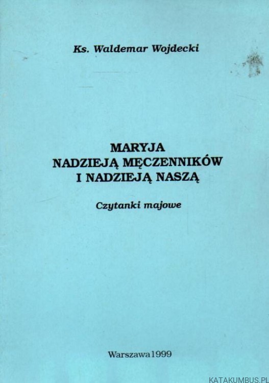 Maryja nadzieją męczenników i nadzieją naszą. Ks. WALDEMAR WOJDECKI