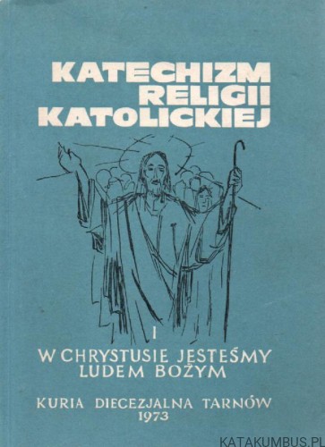 Katechizm Religii Katolickiej, cz.I. W Chrystusie jesteśmy ludem Bożym.