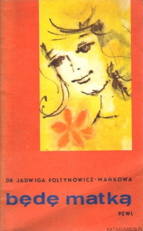 Będę matką. DR JADWIGA FOLTYNOWICZ-MAŃKOWA