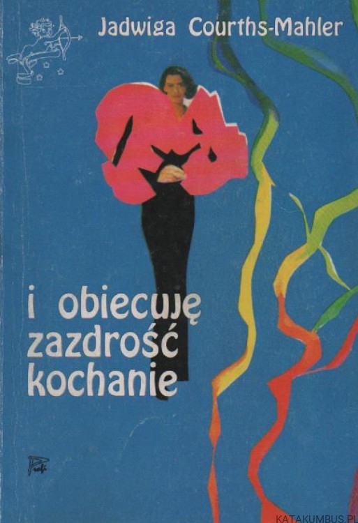 I obiecuję zazdrość kochanie. JADWIGA COURTHS-MAHLER