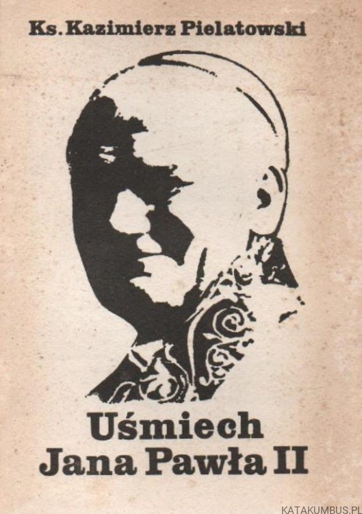 Uśmiech Jana Pawła II. Ks. KAZIMIERZ PIELATOWSKI