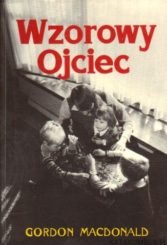 Wzorowy ojciec. GORDON MACDONALD