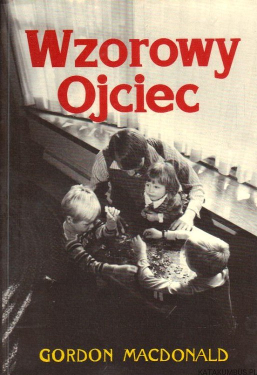 Wzorowy ojciec. GORDON MACDONALD