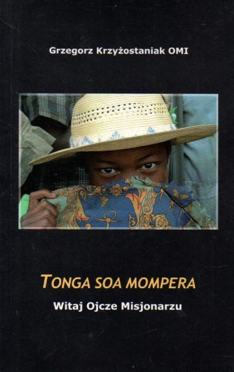 Tonga Soa Mompera. Witaj Ojcze Misjonarzu. (Dedykacja autora!) GRZEGORZ KRZYŻOSTANIAK OMI