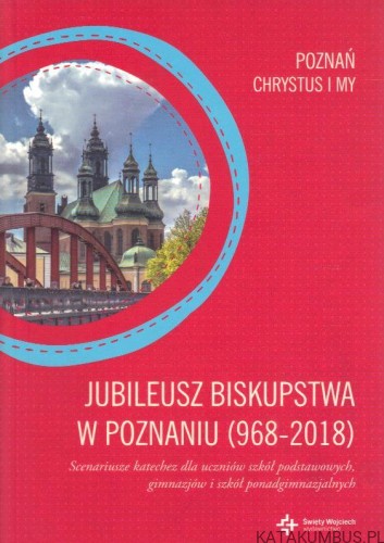 Jubileusz Biskupstwa w Poznaniu (968-2018). Red. MARCIN GŁOWIŃSKI