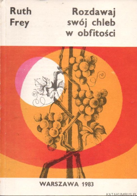 Rozdawaj swój chleb w obfitości. RUTH FREY