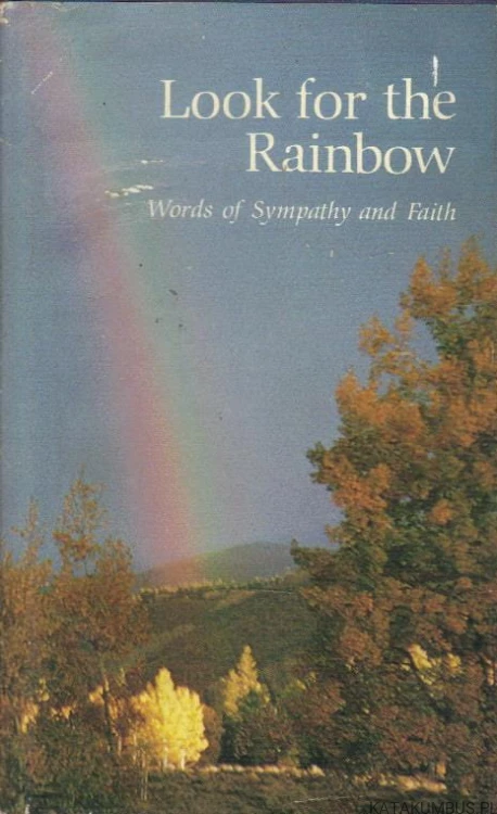 Look for the Rainbow. Words of Sympathy and Faith. LOIS DANIEL