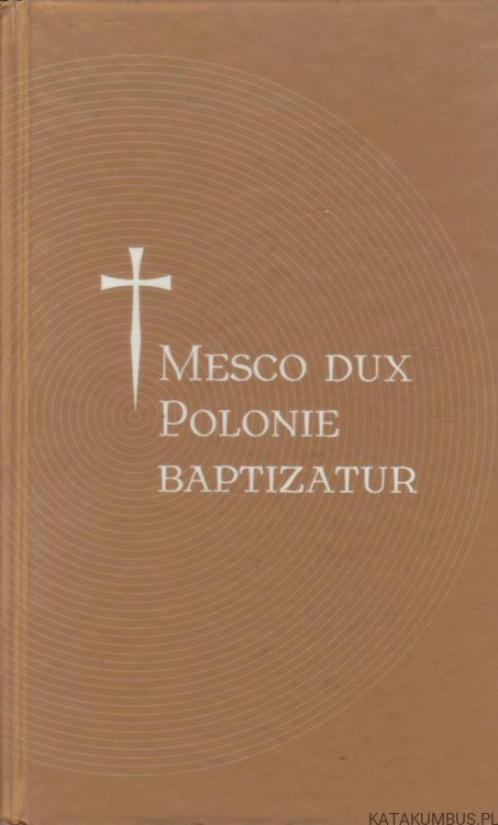 Mesco Dux Polonie Baptizatur (wydanie w Języku Polskim i Angielskim. PRACA ZBIOROWA