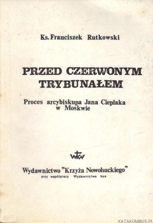 Przed czerwonym trybunałem. Ks. FRANCISZEK RUTKOWSKI