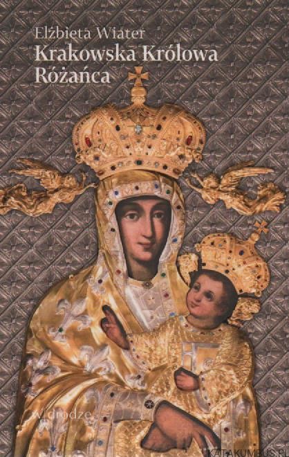 Krakowska Królowa Różańca. ELŻBIETA WIATER