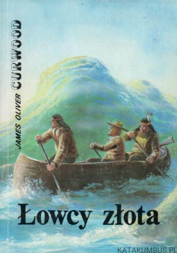 Łowcy złota. JAMES OLIVER CURWOOD