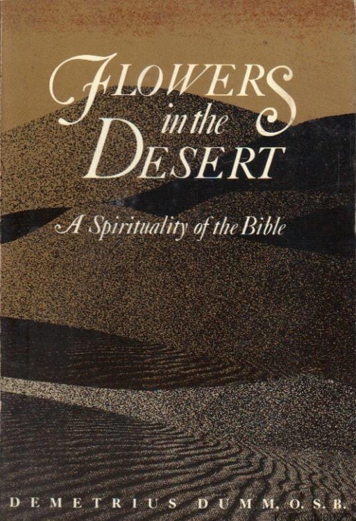 Flowers in the Desert. A spirituality of the Bible. DEMETRIUS DUMM. O.S.B.