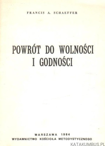 Powrót do wolności i godności. FRANCIS A. SCHAFFER.