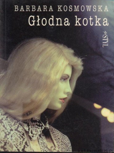 Głodna kotka. BARBARA KOSMOWSKA