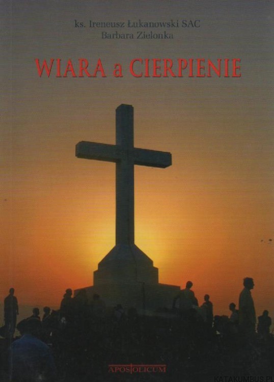 Wiara a cierpienie. KS. IRENEUSZ ŁUKANOWSKI SAC. BARBARA ZIELONKA
