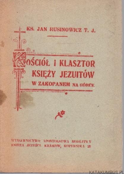 Kościół i klasztor księży Jezuitów w Zakopanem Na Górce. Ks. JAN RUSINOWICZ T. J