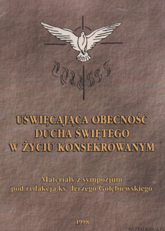 Uświęcająca obecność Ducha Świętego w życiu konsekrowanym. PRACA ZBIOROWA
