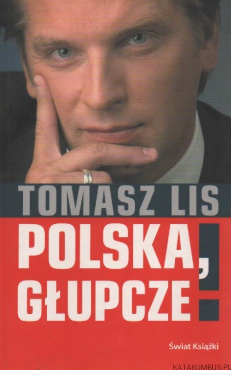 Polska, głupcze! TOMASZ LIS