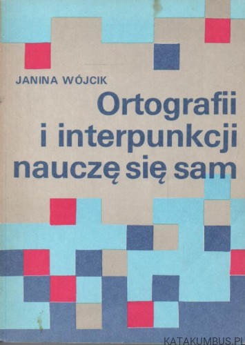 Ortografii i interpunkcji nauczę się sam. JANINA WÓJCIK