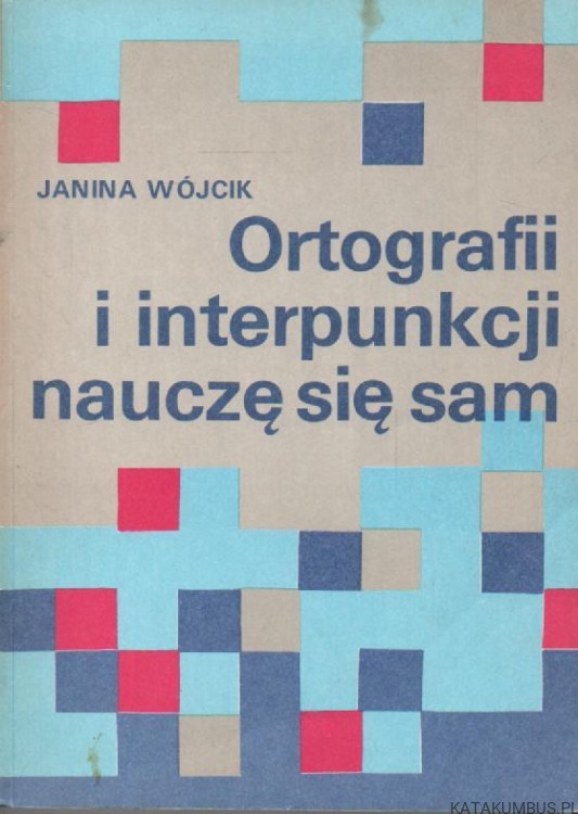 Ortografii i interpunkcji nauczę się sam. JANINA WÓJCIK