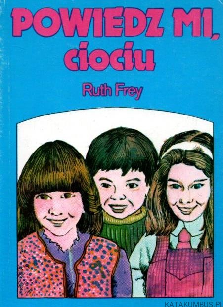 Powiedz mi, ciociu. RUTH FREY