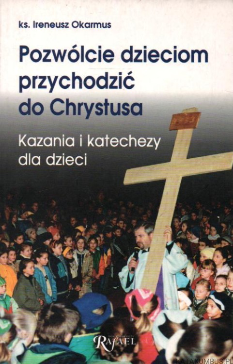 Pozwólcie dzieciom przychodzić do Chrystusa. ks. IRENEUSZ OKARMUS